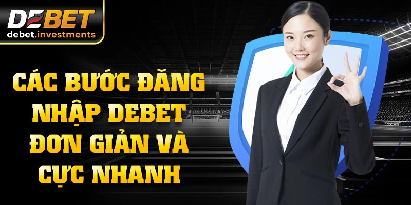 Các bước đăng nhập DEBET đơn giản và cực nhanh