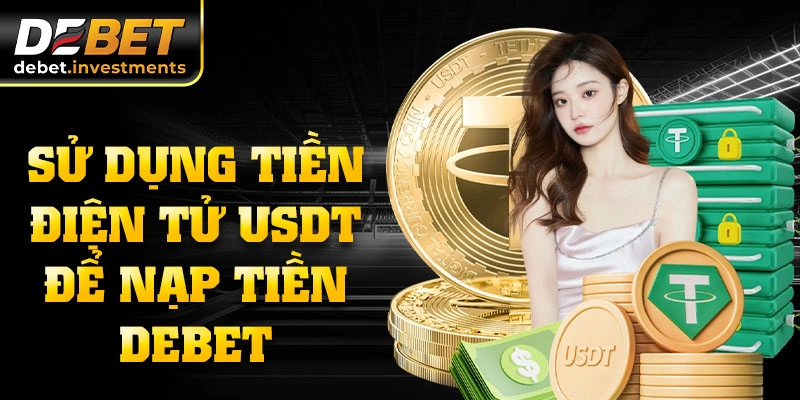 Sử dụng tiền điện tử USDT để nạp tiền DEBET