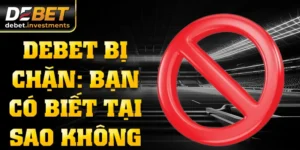 DEBET bị chặn: Bạn có biết tại sao không